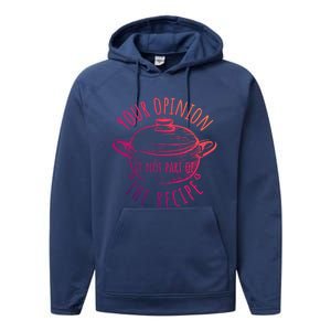 Your Opinion Is Not Part Of The Recipe Wasnt In The Recipe Gift Performance Fleece Hoodie