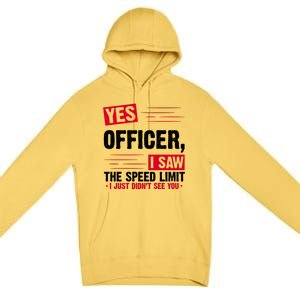 Yes Officer I Saw The Speed Limit I Just Didn't See You Premium Pullover Hoodie