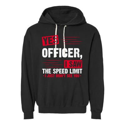 Yes Officer I Saw The Speed Limit I Just Didn't See You Garment-Dyed Fleece Hoodie