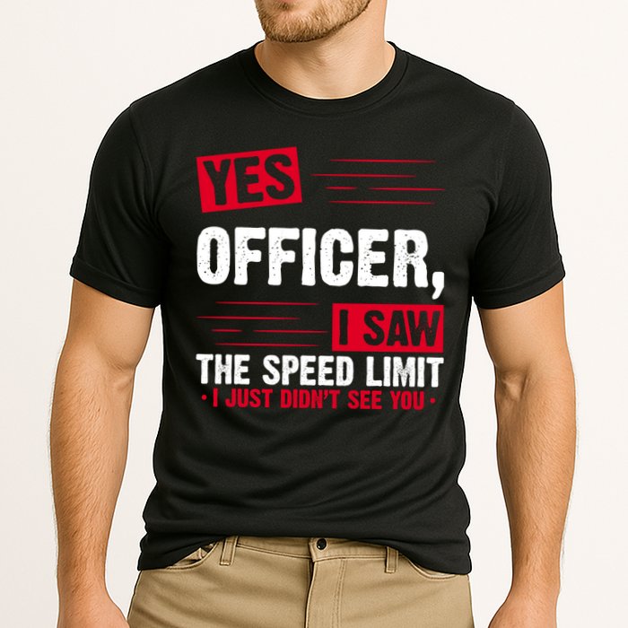 Yes Officer I Saw The Speed Limit I Just Didn't See You Performance Shirt