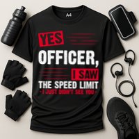 Yes Officer I Saw The Speed Limit I Just Didn't See You Performance Shirt