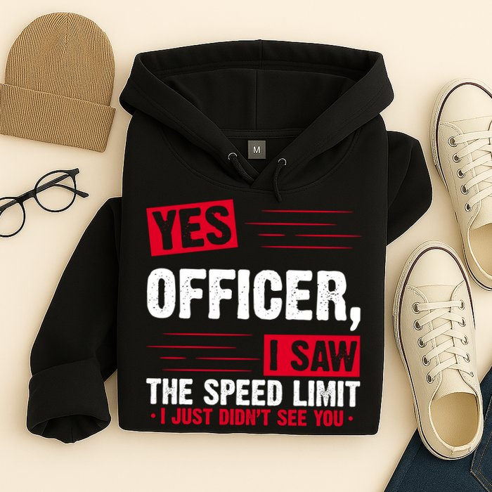 Yes Officer I Saw The Speed Limit I Just Didn't See You Hoodie