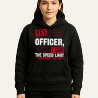Yes Officer I Saw The Speed Limit I Just Didn't See You Hoodie