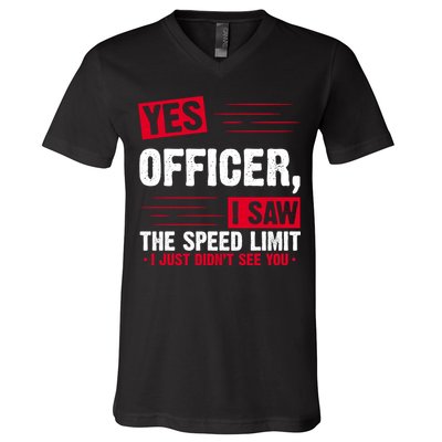 Yes Officer I Saw The Speed Limit I Just Didn't See You V-Neck T-Shirt