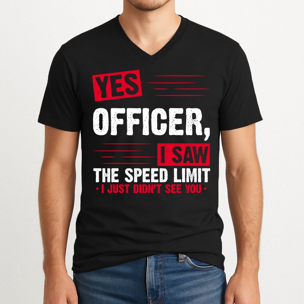 Yes Officer I Saw The Speed Limit I Just Didn't See You V-Neck T-Shirt