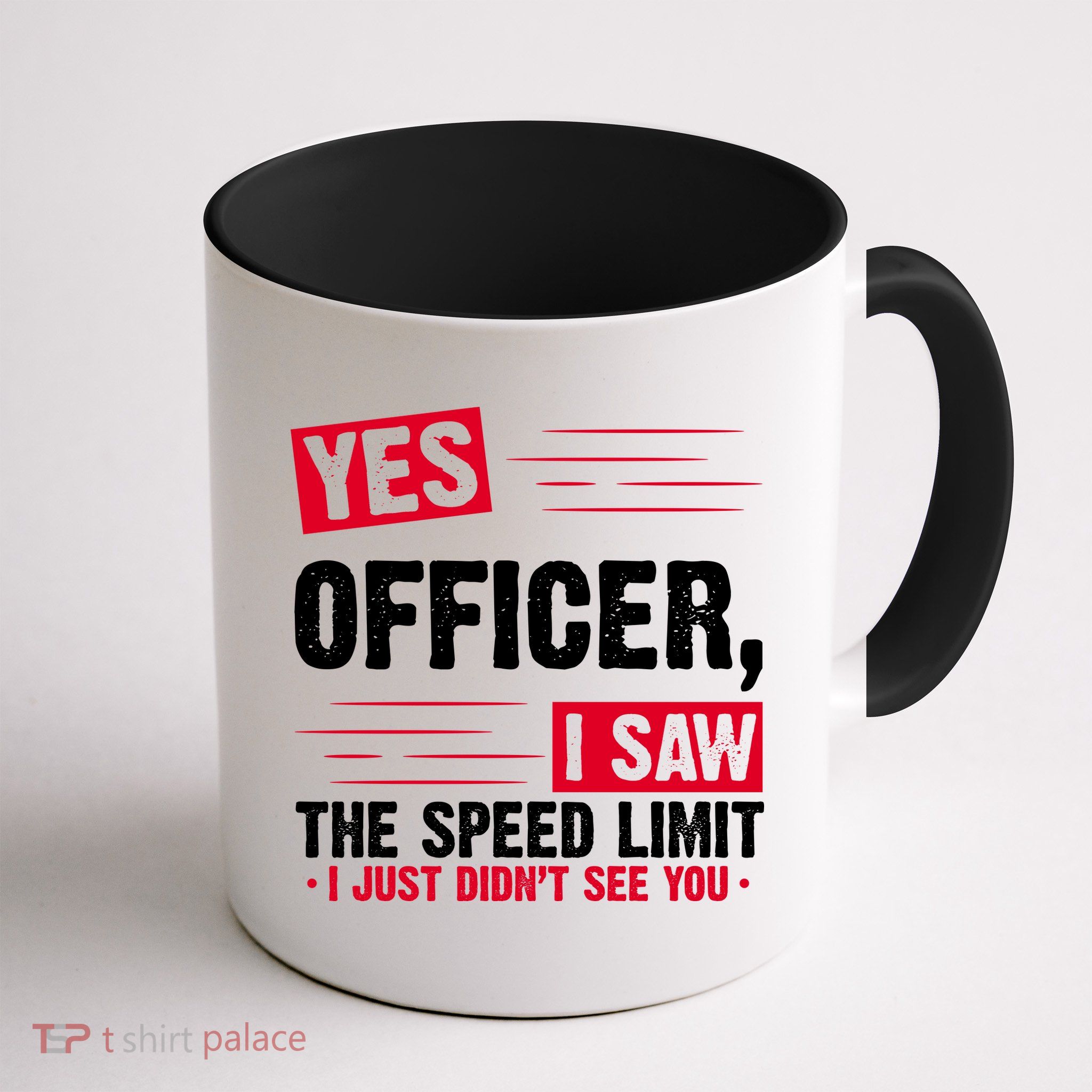 Yes Officer I Saw The Speed Limit I Just Didn't See You Mug