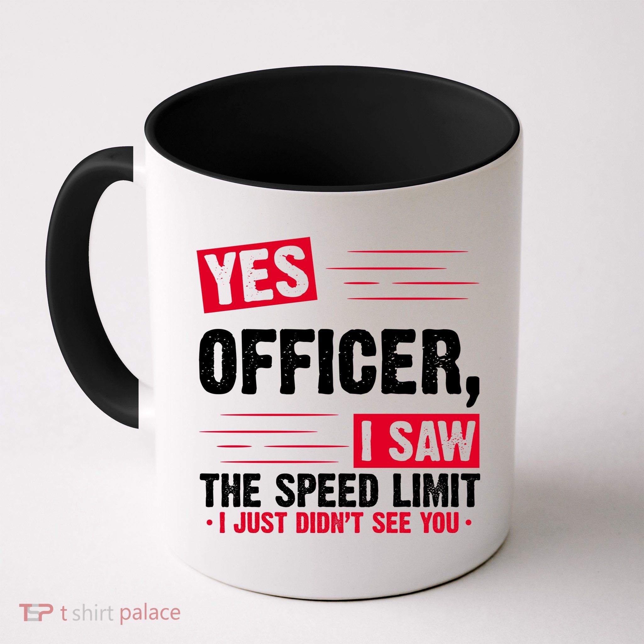 Yes Officer I Saw The Speed Limit I Just Didn't See You Mug