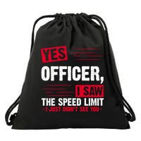 Yes Officer I Saw The Speed Limit I Just Didn't See You Drawstring Bag