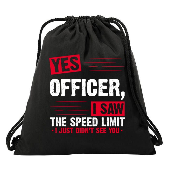 Yes Officer I Saw The Speed Limit I Just Didn't See You Drawstring Bag
