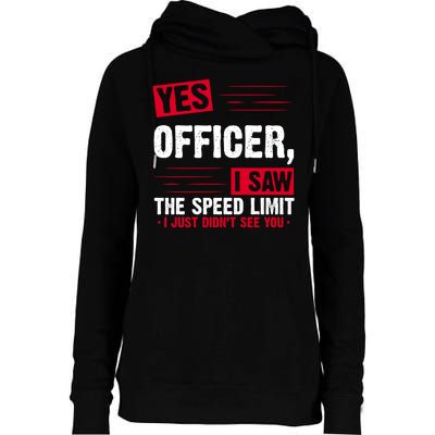 Yes Officer I Saw The Speed Limit I Just Didn't See You Womens Funnel Neck Pullover Hood