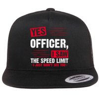 Yes Officer I Saw The Speed Limit I Just Didn't See You Flat Bill Trucker Hat