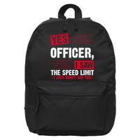 Yes Officer I Saw The Speed Limit I Just Didn't See You 16 in Basic Backpack