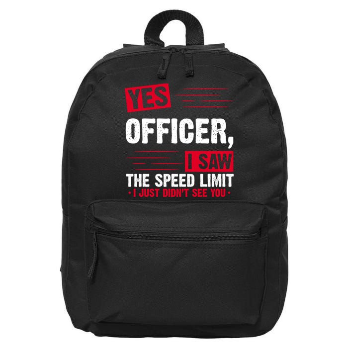 Yes Officer I Saw The Speed Limit I Just Didn't See You 16 in Basic Backpack