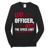 Yes Officer I Saw The Speed Limit I Just Didn't See You Tall Long Sleeve T-Shirt