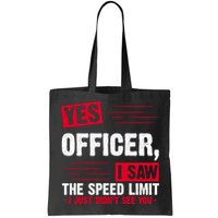 Yes Officer I Saw The Speed Limit I Just Didn't See You Bag