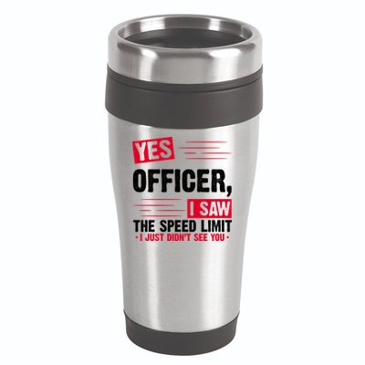 Yes Officer I Saw The Speed Limit I Just Didn't See You 16oz Travel Tumbler