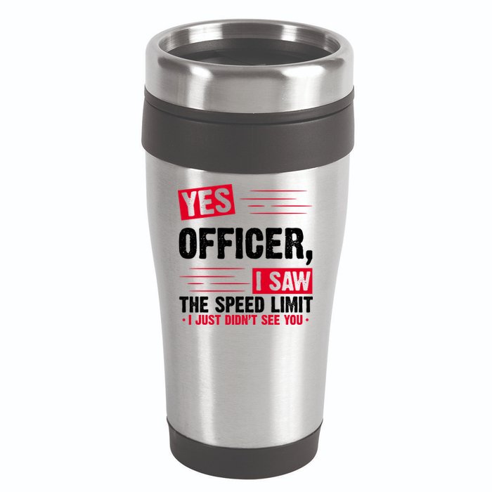 Yes Officer I Saw The Speed Limit I Just Didn't See You 16oz Travel Tumbler