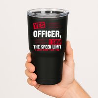 Yes Officer I Saw The Speed Limit I Just Didn't See You Tumbler