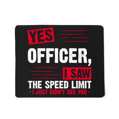Yes Officer I Saw The Speed Limit I Just Didn't See You Mousepad