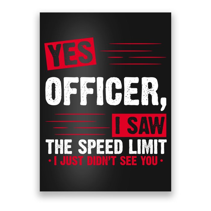 Yes Officer I Saw The Speed Limit I Just Didn't See You Poster