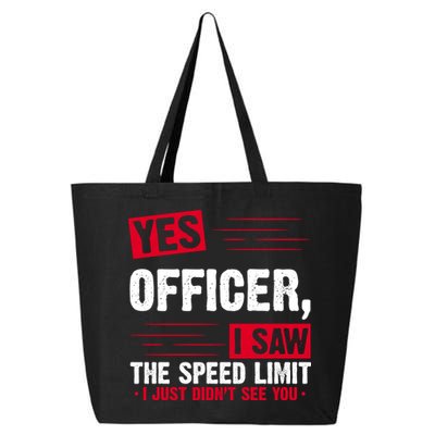 Yes Officer I Saw The Speed Limit I Just Didn't See You 25L Jumbo Tote