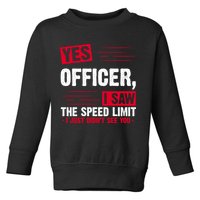 Yes Officer I Saw The Speed Limit I Just Didn't See You Toddler Sweatshirt