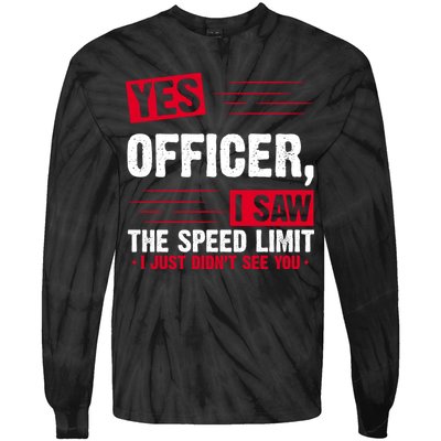 Yes Officer I Saw The Speed Limit I Just Didn't See You Tie-Dye Long Sleeve Shirt