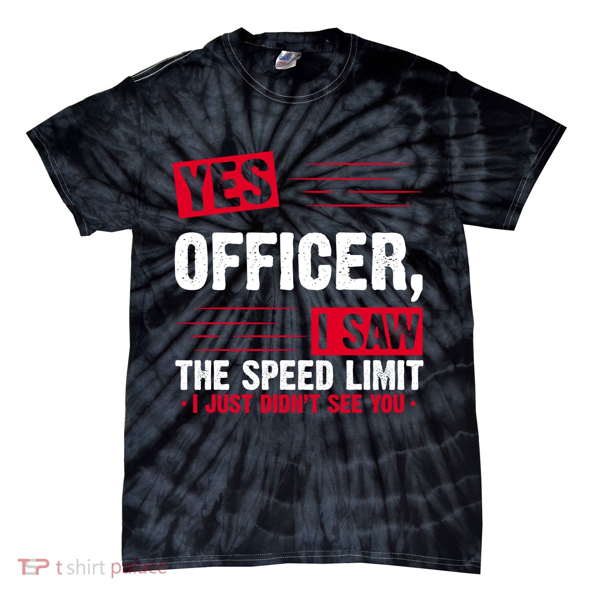 Yes Officer I Saw The Speed Limit I Just Didn't See You Tie-Dye T-Shirt