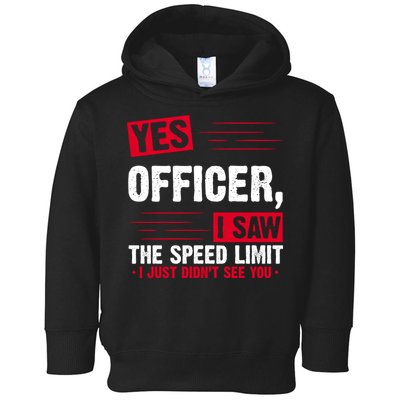 Yes Officer I Saw The Speed Limit I Just Didn't See You Toddler Hoodie