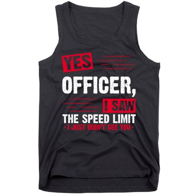 Yes Officer I Saw The Speed Limit I Just Didn't See You Tank Top