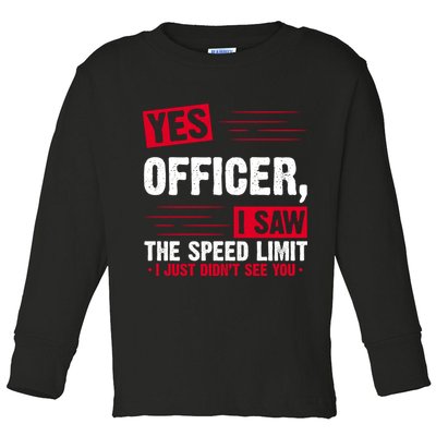 Yes Officer I Saw The Speed Limit I Just Didn't See You Toddler Long Sleeve Shirt