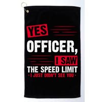 Yes Officer I Saw The Speed Limit I Just Didn't See You Golf Towel