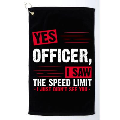 Yes Officer I Saw The Speed Limit I Just Didn't See You Platinum Collection Golf Towel