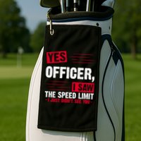 Yes Officer I Saw The Speed Limit I Just Didn't See You Golf Towel