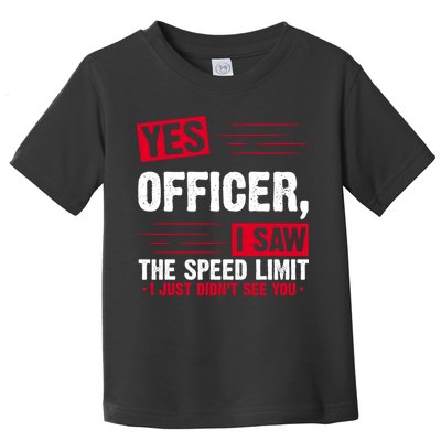 Yes Officer I Saw The Speed Limit I Just Didn't See You Toddler T-Shirt
