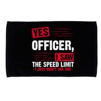 Yes Officer I Saw The Speed Limit I Just Didn't See You Microfiber Hand Towel