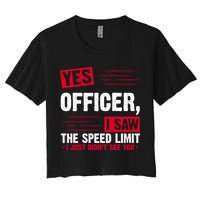 Yes Officer I Saw The Speed Limit I Just Didn't See You Women's Crop Top Tee