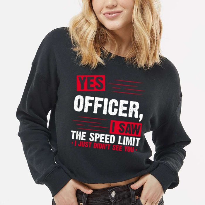 Yes Officer I Saw The Speed Limit I Just Didn't See You Cropped Pullover Crew