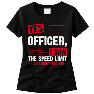 Yes Officer I Saw The Speed Limit I Just Didn't See You Womens T-Shirt