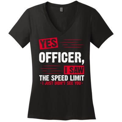 Yes Officer I Saw The Speed Limit I Just Didn't See You Women's V-Neck T-Shirt