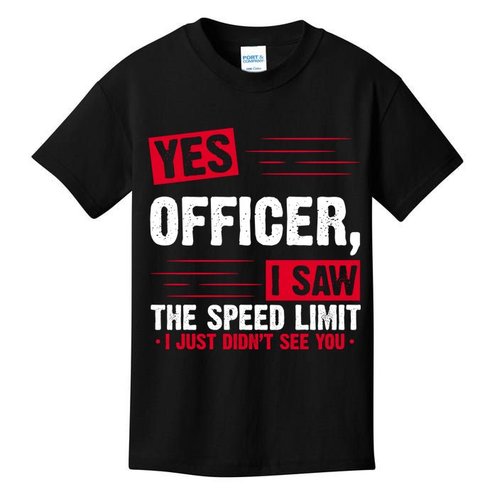 Yes Officer I Saw The Speed Limit I Just Didn't See You Kids T-Shirt