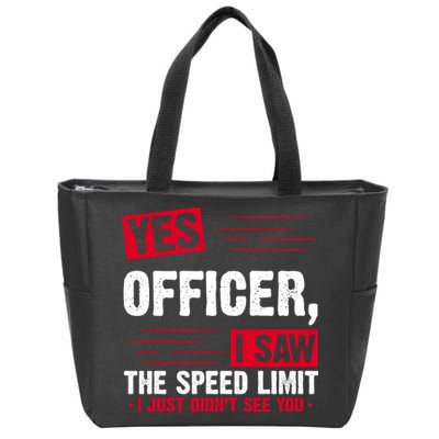 Yes Officer I Saw The Speed Limit I Just Didn't See You Zip Tote Bag