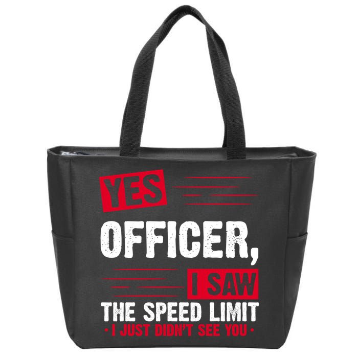 Yes Officer I Saw The Speed Limit I Just Didn't See You Zip Tote Bag
