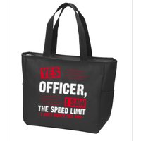 Yes Officer I Saw The Speed Limit I Just Didn't See You Zip Tote Bag