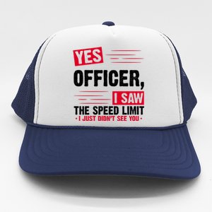 Yes Officer I Saw The Speed Limit I Just Didn't See You Trucker Hat