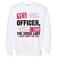 Yes Officer I Saw The Speed Limit I Just Didn't See You Garment-Dyed Sweatshirt