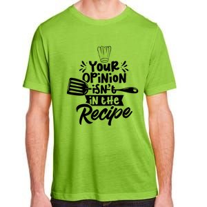 Your Opinion Isnt In The Recipe Cook Cooking Mom Mother Gift Adult ChromaSoft Performance T-Shirt