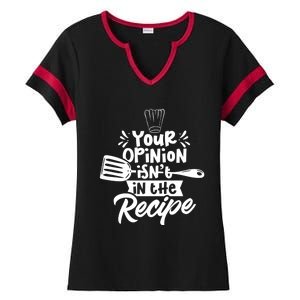 Your Opinion Isnt In The Recipe Cook Cooking Mom Mother Gift Ladies Halftime Notch Neck Tee