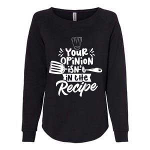 Your Opinion Isnt In The Recipe Cook Cooking Mom Mother Gift Womens California Wash Sweatshirt