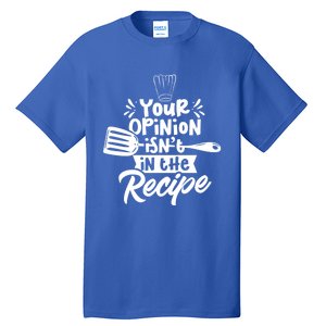 Your Opinion Isnt In The Recipe Cook Cooking Mom Mother Gift Tall T-Shirt